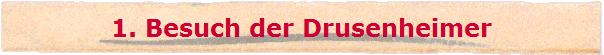 1. Besuch der Drusenheimer