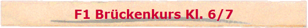 F1 Brckenkurs Kl. 6/7