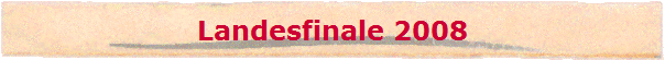 Landesfinale 2008