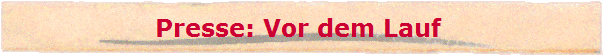 Presse: Vor dem Lauf 