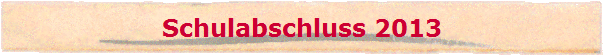 Schulabschluss 2013